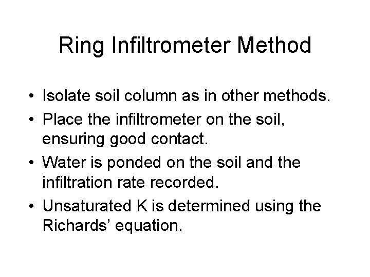 Ring Infiltrometer Method • Isolate soil column as in other methods. • Place the