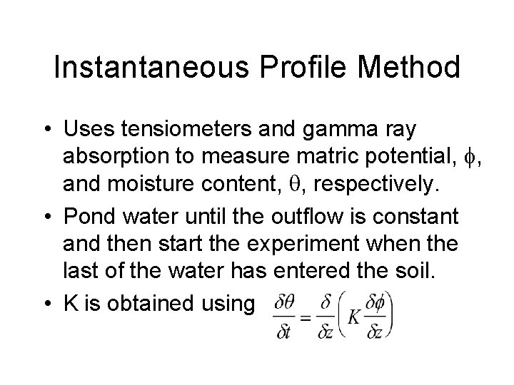 Instantaneous Profile Method • Uses tensiometers and gamma ray absorption to measure matric potential,