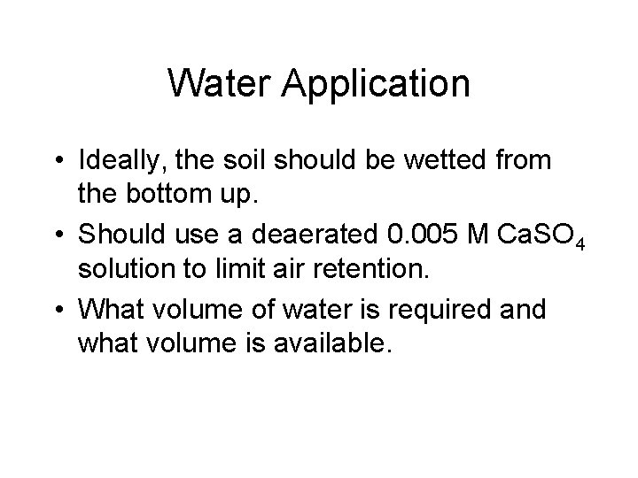 Water Application • Ideally, the soil should be wetted from the bottom up. •