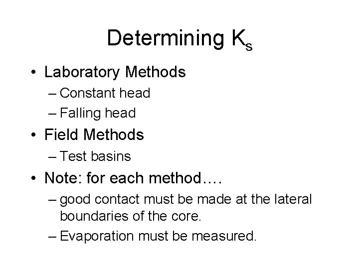 Determining Ks • Laboratory Methods – Constant head – Falling head • Field Methods