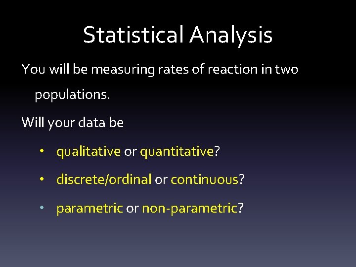 Statistical Analysis You will be measuring rates of reaction in two populations. Will your