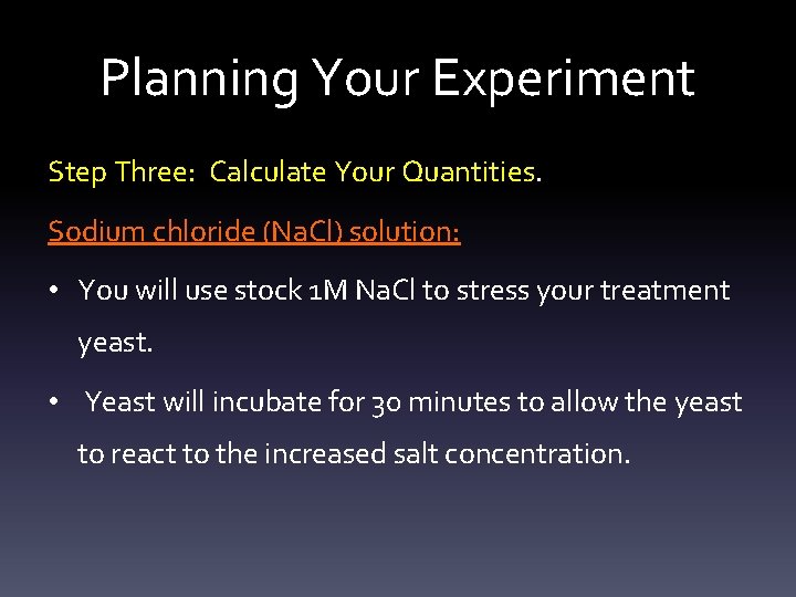 Planning Your Experiment Step Three: Calculate Your Quantities. Sodium chloride (Na. Cl) solution: •