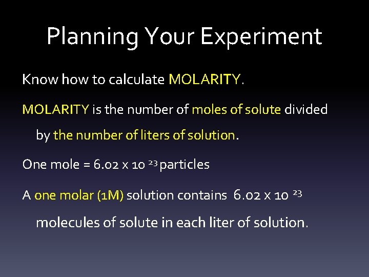 Planning Your Experiment Know how to calculate MOLARITY is the number of moles of