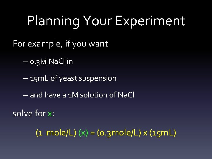 Planning Your Experiment For example, if you want – 0. 3 M Na. Cl