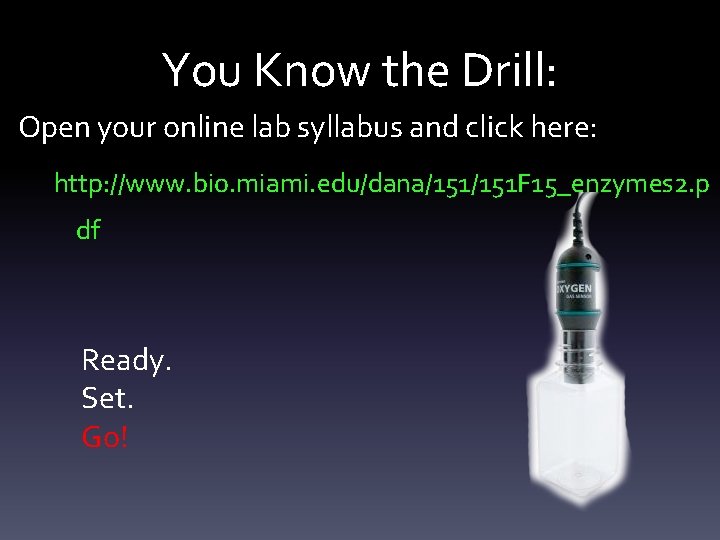 You Know the Drill: Open your online lab syllabus and click here: http: //www.