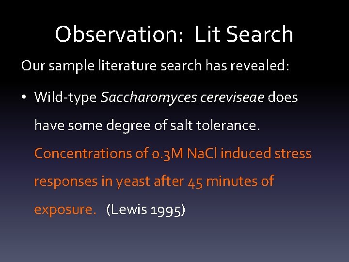 Observation: Lit Search Our sample literature search has revealed: • Wild-type Saccharomyces cereviseae does