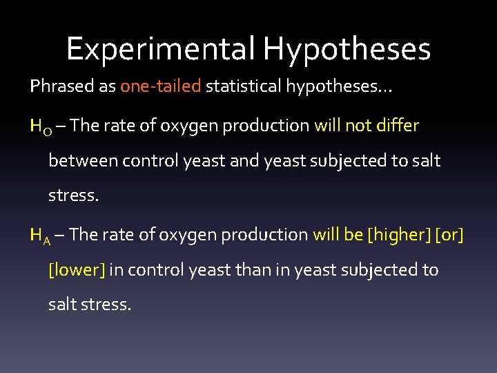 Experimental Hypotheses Phrased as one-tailed statistical hypotheses… HO – The rate of oxygen production