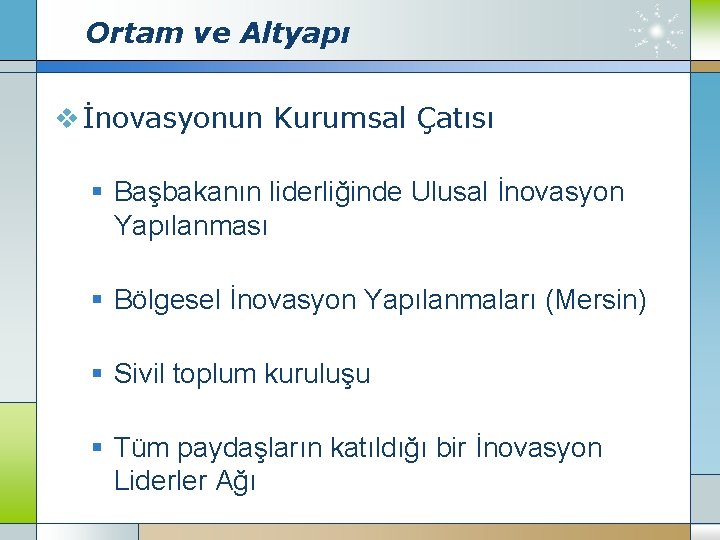 Ortam ve Altyapı v İnovasyonun Kurumsal Çatısı § Başbakanın liderliğinde Ulusal İnovasyon Yapılanması §