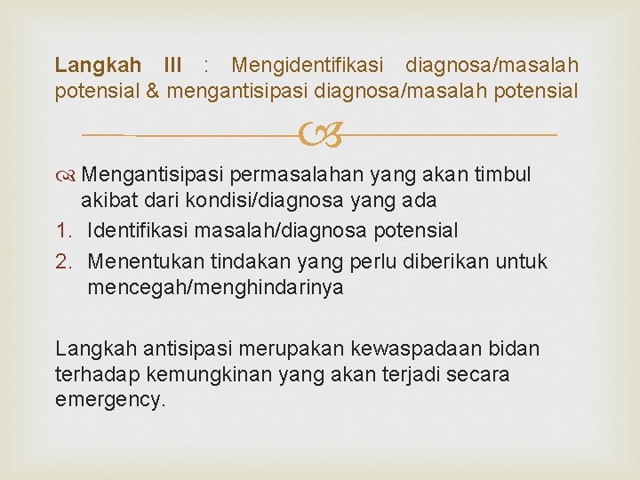 Langkah III : Mengidentifikasi diagnosa/masalah potensial & mengantisipasi diagnosa/masalah potensial Mengantisipasi permasalahan yang akan