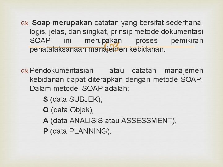  Soap merupakan catatan yang bersifat sederhana, logis, jelas, dan singkat, prinsip metode dokumentasi