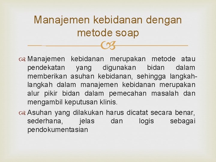 Manajemen kebidanan dengan metode soap Manajemen kebidanan merupakan metode atau pendekatan yang digunakan bidan