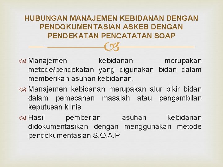 HUBUNGAN MANAJEMEN KEBIDANAN DENGAN PENDOKUMENTASIAN ASKEB DENGAN PENDEKATAN PENCATATAN SOAP Manajemen kebidanan merupakan metode/pendekatan