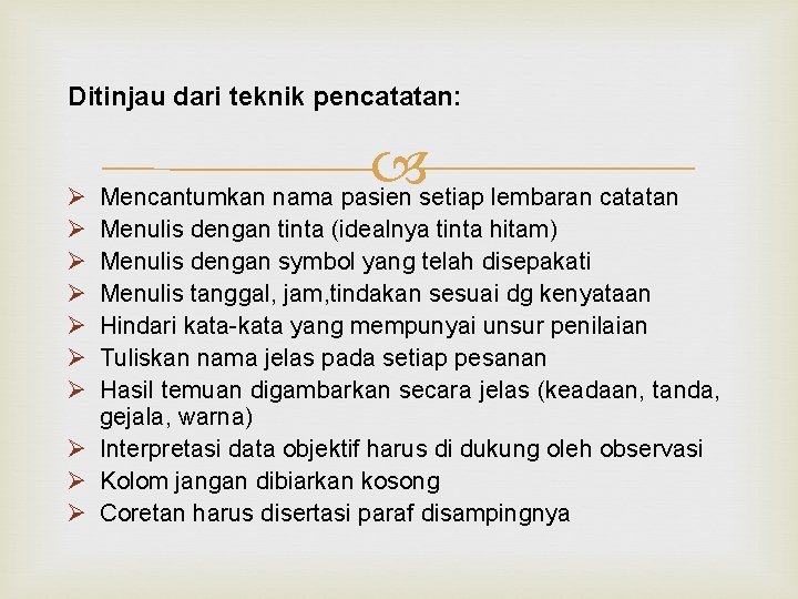 Ditinjau dari teknik pencatatan: Ø Mencantumkan nama pasien setiap lembaran catatan Ø Ø Ø