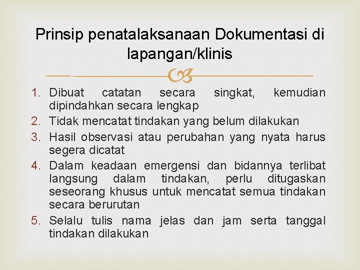 Prinsip penatalaksanaan Dokumentasi di lapangan/klinis secara 1. Dibuat catatan singkat, kemudian dipindahkan secara lengkap