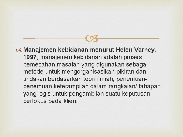  Manajemen kebidanan menurut Helen Varney, 1997, manajemen kebidanan adalah proses pemecahan masalah yang