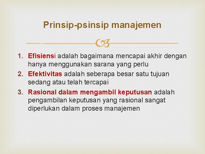 Prinsip-psinsip manajemen 1. Efisiensi adalah bagaimana mencapai akhir dengan hanya menggunakan sarana yang perlu