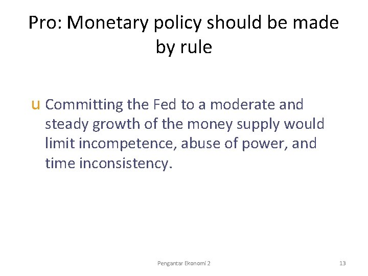 Pro: Monetary policy should be made by rule u Committing the Fed to a