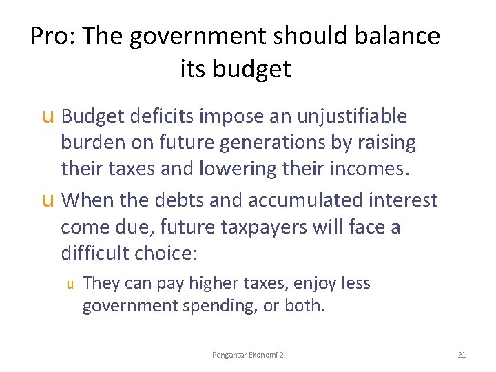 Pro: The government should balance its budget u Budget deficits impose an unjustifiable burden