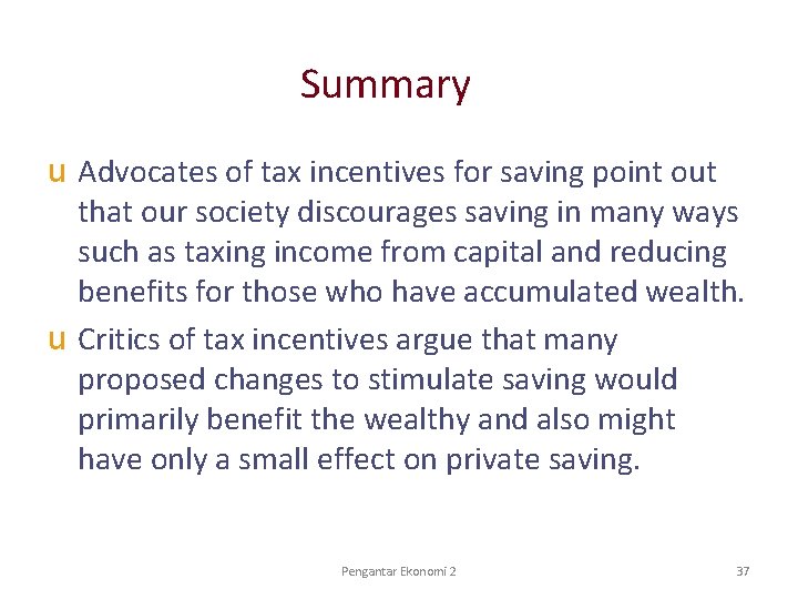 Summary u Advocates of tax incentives for saving point out that our society discourages