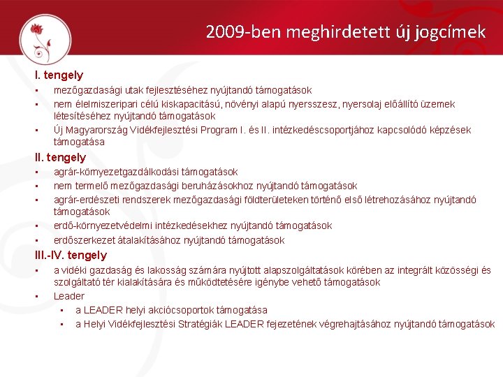 2009 -ben meghirdetett új jogcímek I. tengely • • • mezőgazdasági utak fejlesztéséhez nyújtandó