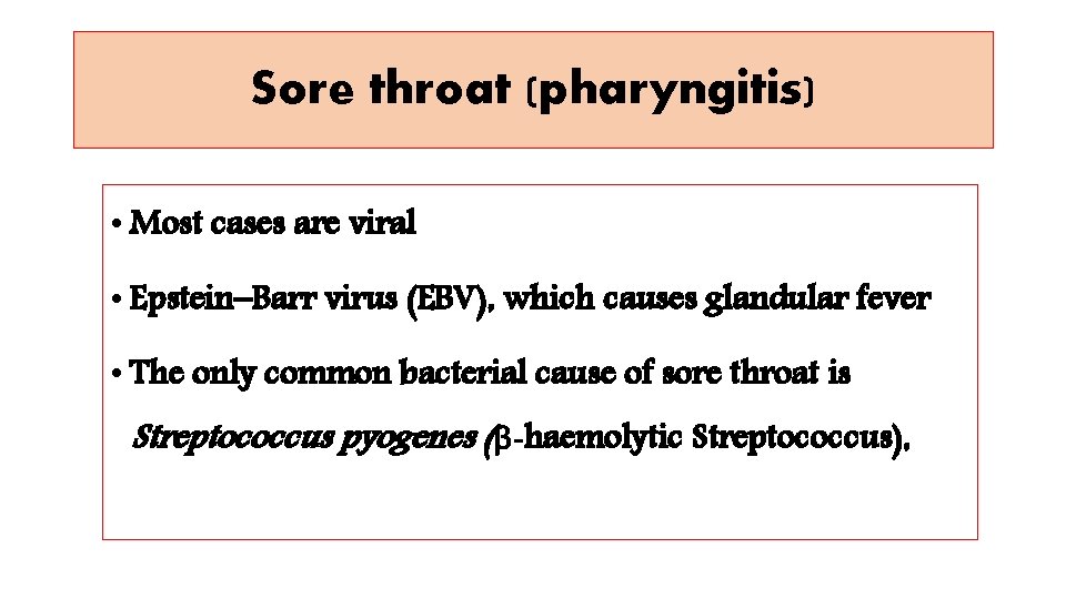 Sore throat (pharyngitis) • Most cases are viral • Epstein–Barr virus (EBV), which causes