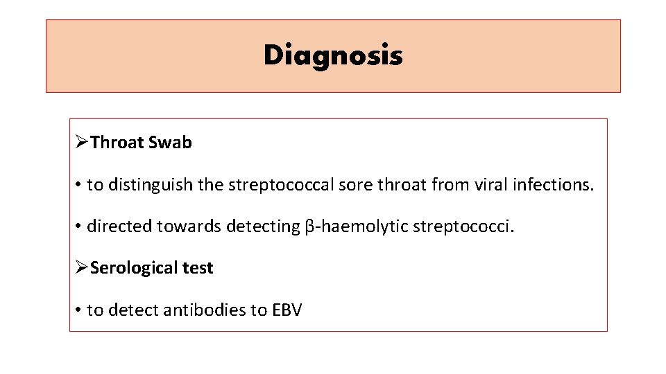 Diagnosis ØThroat Swab • to distinguish the streptococcal sore throat from viral infections. •