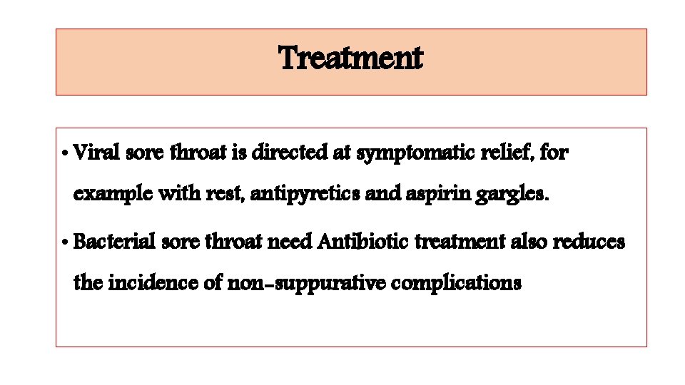 Treatment • Viral sore throat is directed at symptomatic relief, for example with rest,