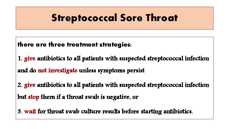Streptococcal Sore Throat there are three treatment strategies: 1. give antibiotics to all patients