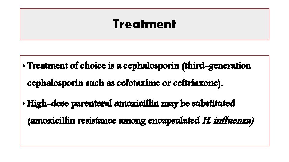 Treatment • Treatment of choice is a cephalosporin (third-generation cephalosporin such as cefotaxime or