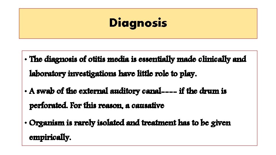 Diagnosis • The diagnosis of otitis media is essentially made clinically and laboratory investigations