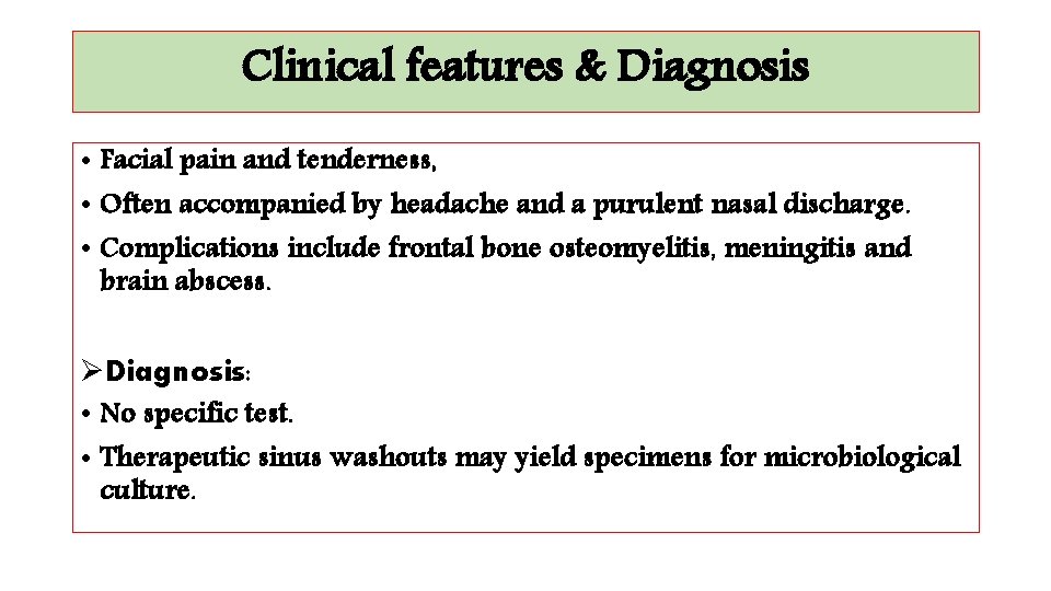 Clinical features & Diagnosis • Facial pain and tenderness, • Often accompanied by headache