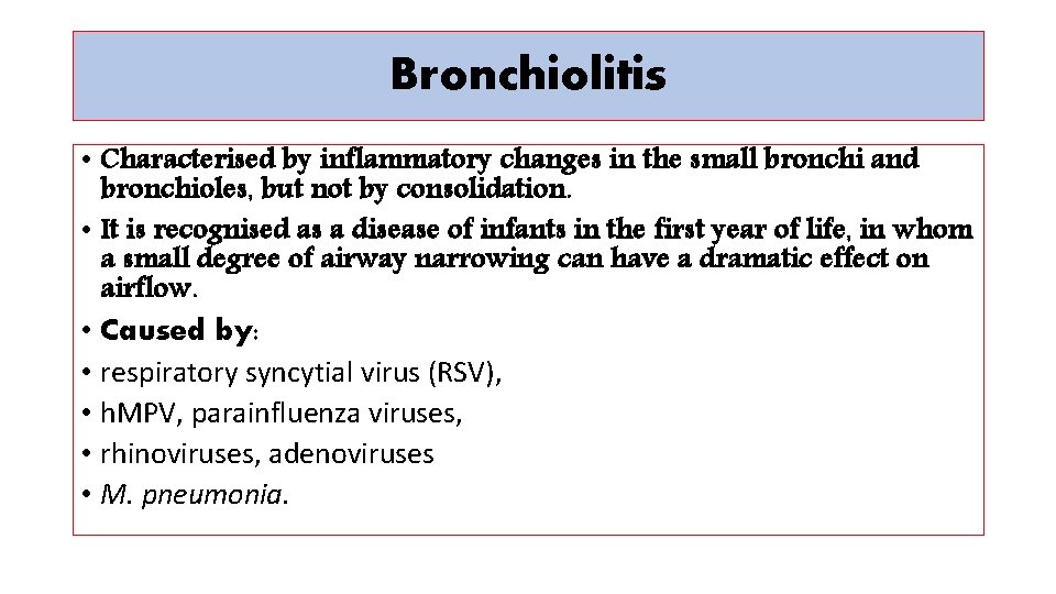 Bronchiolitis • Characterised by inflammatory changes in the small bronchi and bronchioles, but not