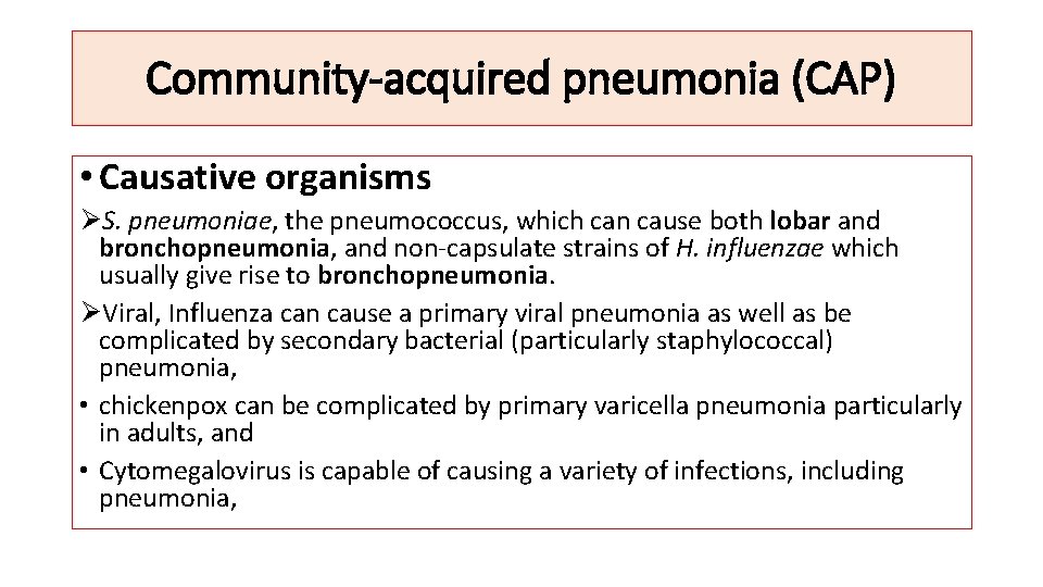 Community-acquired pneumonia (CAP) • Causative organisms ØS. pneumoniae, the pneumococcus, which can cause both