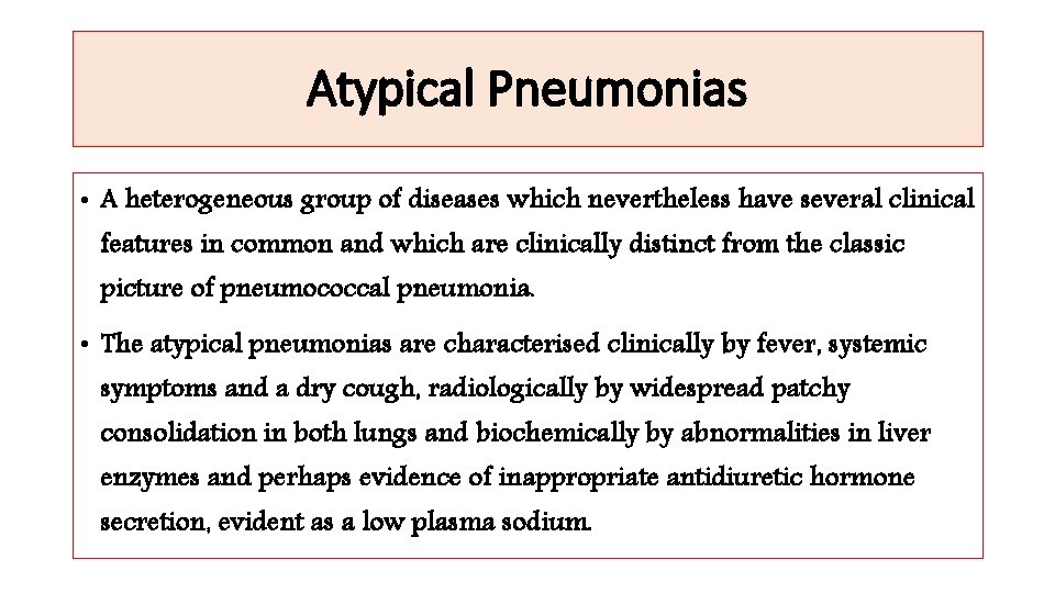 Atypical Pneumonias • A heterogeneous group of diseases which nevertheless have several clinical features