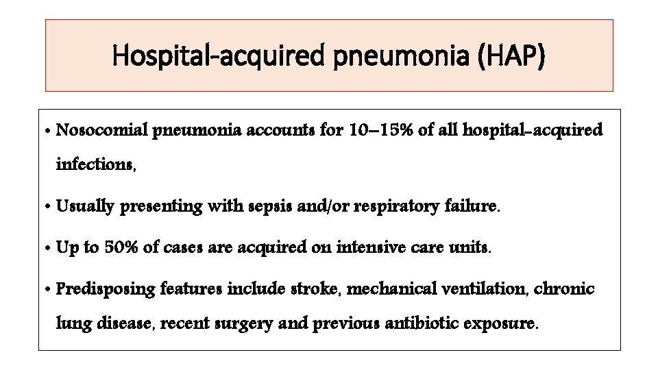 Hospital-acquired pneumonia (HAP) • Nosocomial pneumonia accounts for 10– 15% of all hospital-acquired infections,