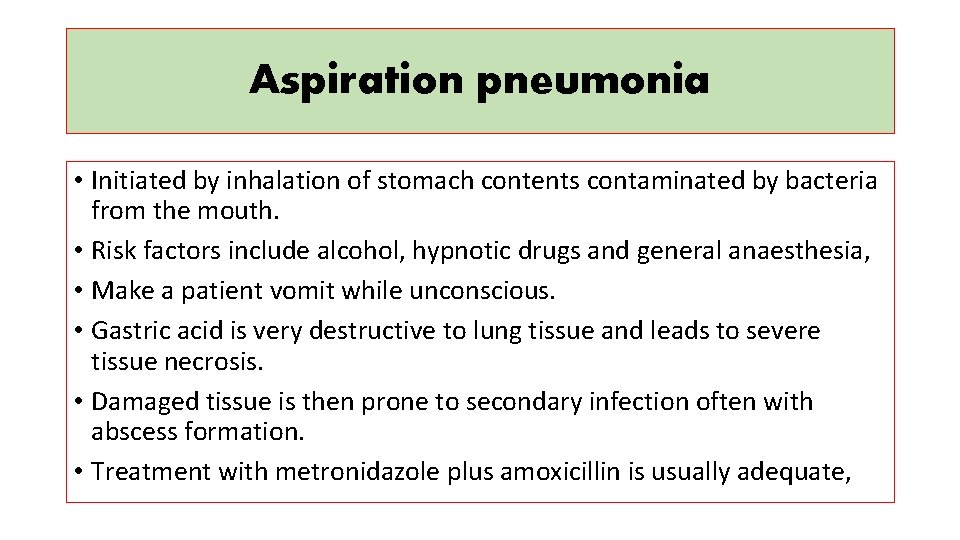 Aspiration pneumonia • Initiated by inhalation of stomach contents contaminated by bacteria from the