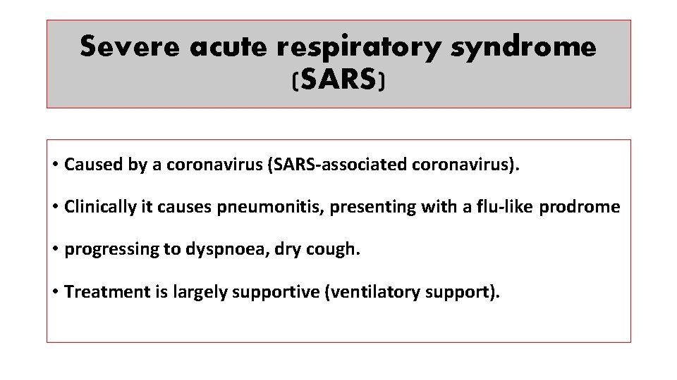 Severe acute respiratory syndrome (SARS) • Caused by a coronavirus (SARS-associated coronavirus). • Clinically