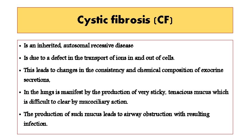 Cystic fibrosis (CF) • Is an inherited, autosomal recessive disease • Is due to