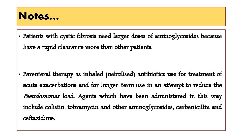 Notes… • Patients with cystic fibrosis need larger doses of aminoglycosides because have a