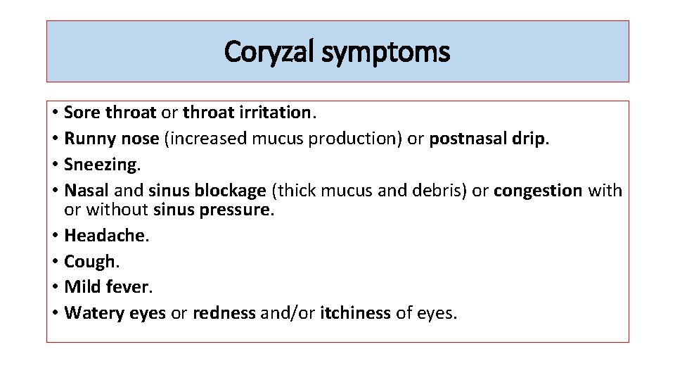 Coryzal symptoms • Sore throat or throat irritation. • Runny nose (increased mucus production)