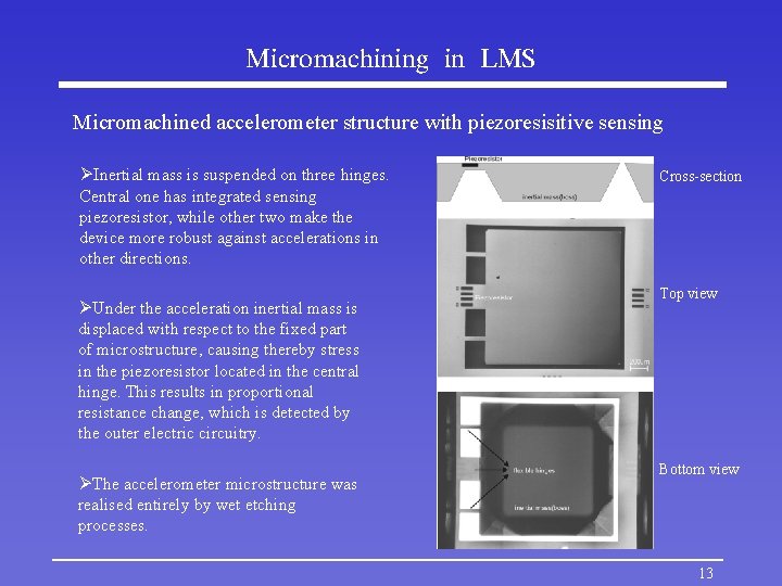 Micromachining in LMS Micromachined accelerometer structure with piezoresisitive sensing ØInertial mass is suspended on