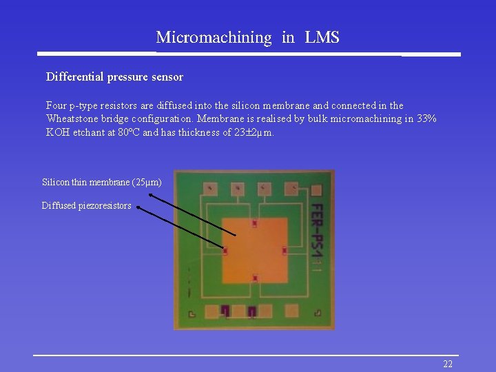 Micromachining in LMS Differential pressure sensor Four p-type resistors are diffused into the silicon