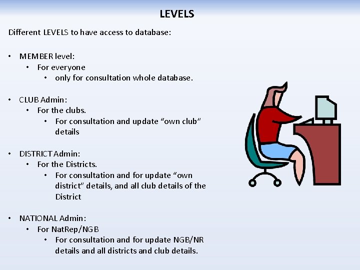 LEVELS Different LEVELS to have access to database: • MEMBER level: • For everyone