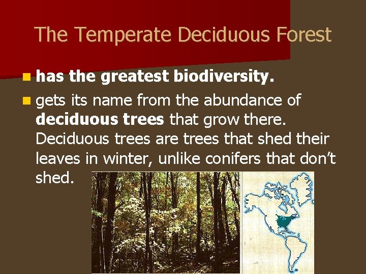 The Temperate Deciduous Forest n has the greatest biodiversity. n gets its name from