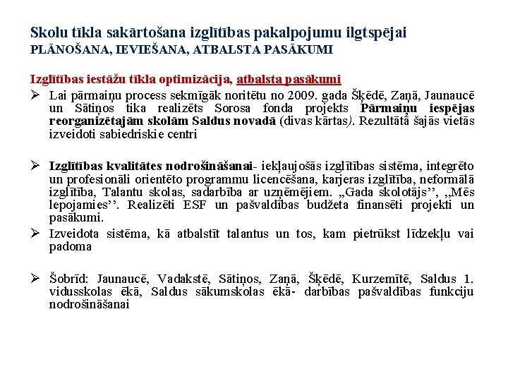 Skolu tīkla sakārtošana izglītības pakalpojumu ilgtspējai PLĀNOŠANA, IEVIEŠANA, ATBALSTA PASĀKUMI Izglītības iestāžu tīkla optimizācija,