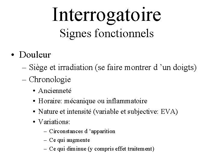 Interrogatoire Signes fonctionnels • Douleur – Siège et irradiation (se faire montrer d ’un