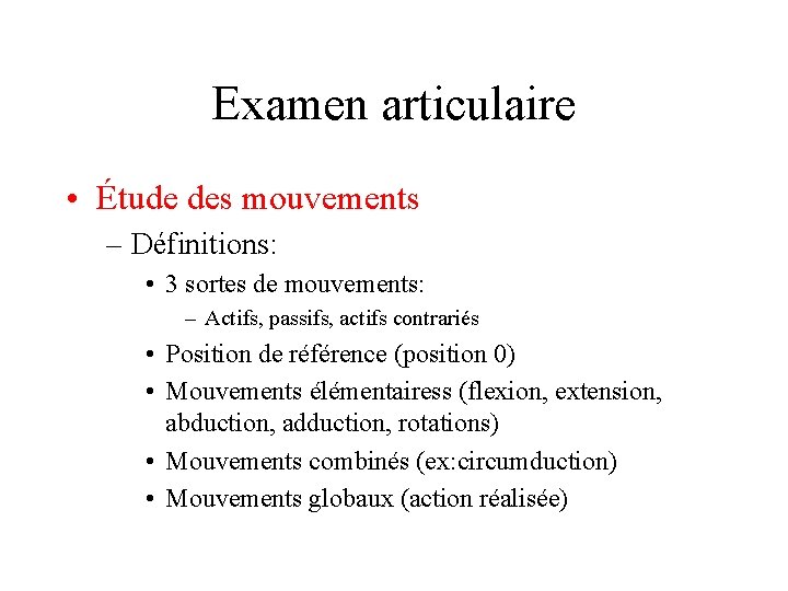 Examen articulaire • Étude des mouvements – Définitions: • 3 sortes de mouvements: –