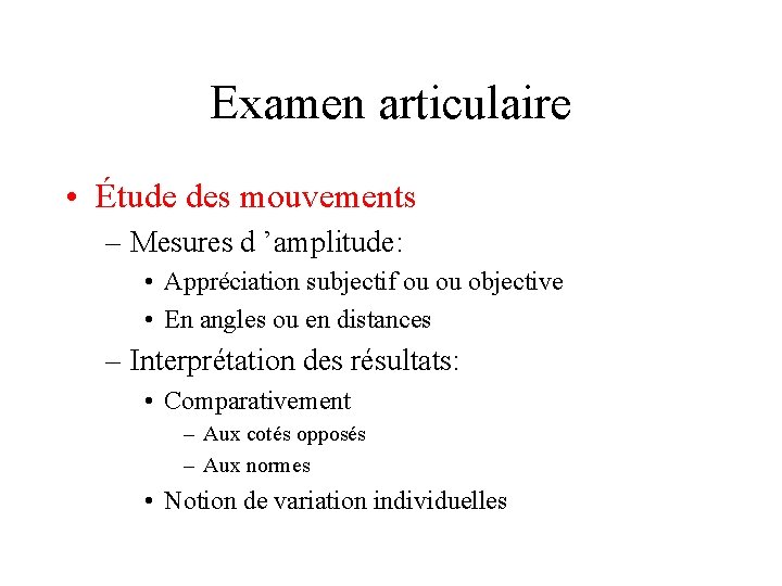 Examen articulaire • Étude des mouvements – Mesures d ’amplitude: • Appréciation subjectif ou