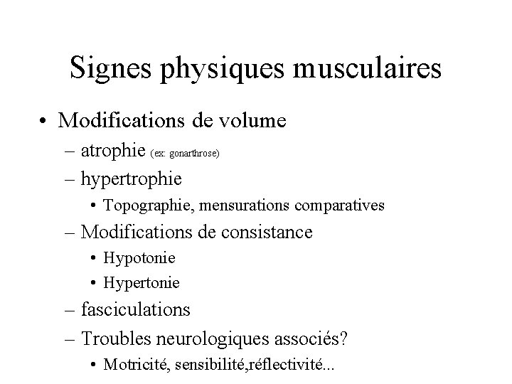 Signes physiques musculaires • Modifications de volume – atrophie (ex: gonarthrose) – hypertrophie •