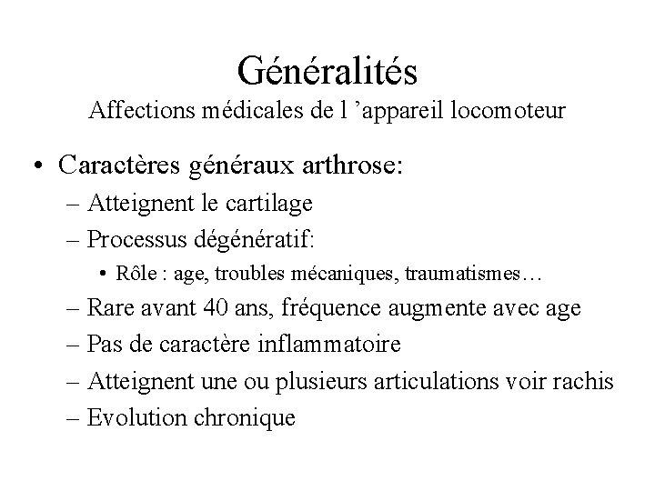 Généralités Affections médicales de l ’appareil locomoteur • Caractères généraux arthrose: – Atteignent le